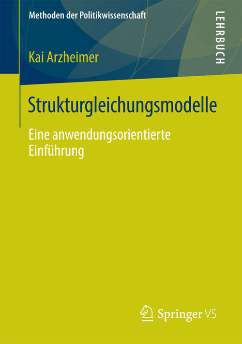 Book cover of Strukturgleichungsmodelle: Eine anwendungsorientierte Einführung (1. Aufl. 2016) (Methoden der Politikwissenschaft)