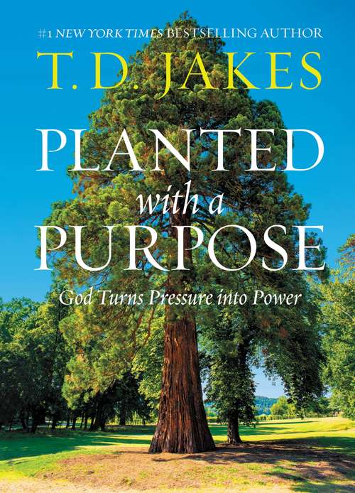 Book cover of Planted with a Purpose: God Turns Pressure into Power