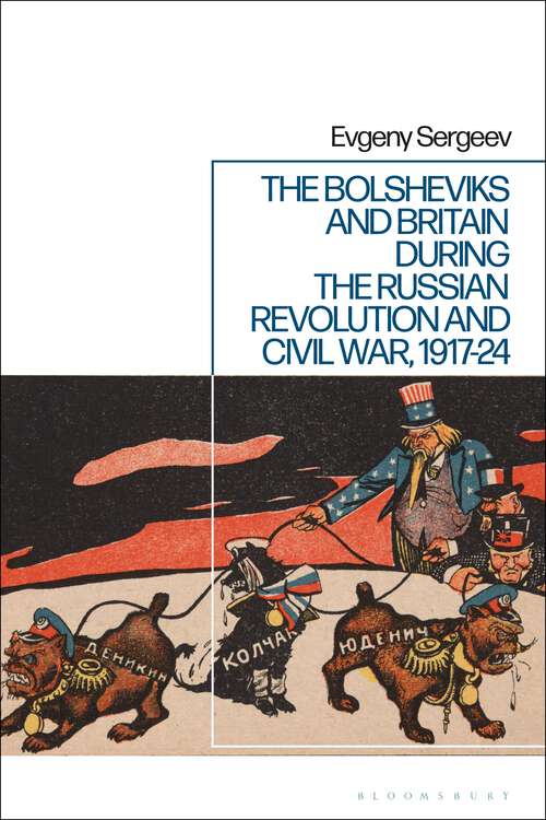 Book cover of The Bolsheviks and Britain during the Russian Revolution and Civil War, 1917-24