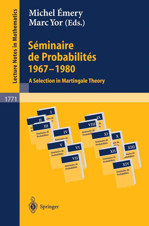 Book cover of Séminaire de Probabilités 1967-1980: A Selection in Martingale Theory (2002) (Lecture Notes in Mathematics #1771)