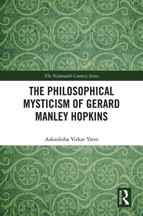 Book cover of The Philosophical Mysticism of Gerard Manley Hopkins (The Nineteenth Century Series)