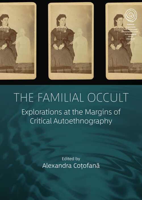 Book cover of The Familial Occult: Explorations at the Margins of Critical Autoethnography (EASA Series #47)