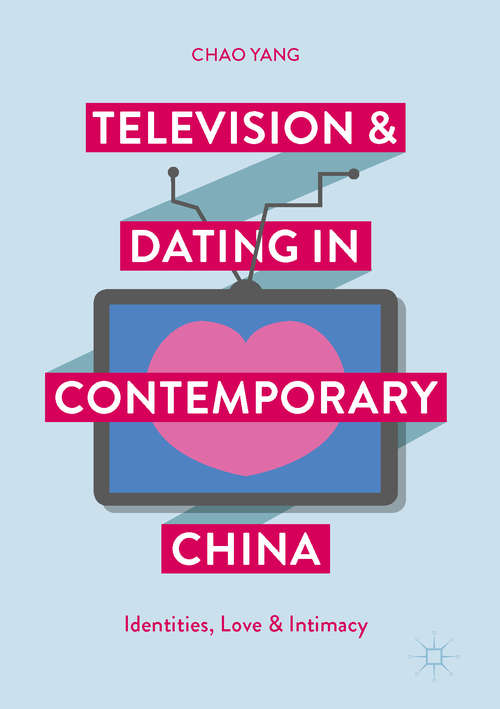 Book cover of Television and Dating in Contemporary China: Identities, Love and Intimacy