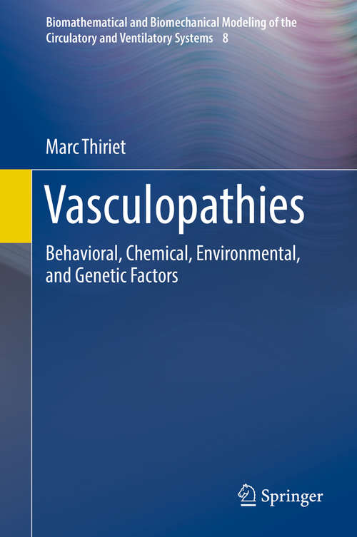 Book cover of Vasculopathies: Behavioral, Chemical, Environmental, and Genetic Factors (1st ed. 2018) (Biomathematical and Biomechanical Modeling of the Circulatory and Ventilatory Systems #8)