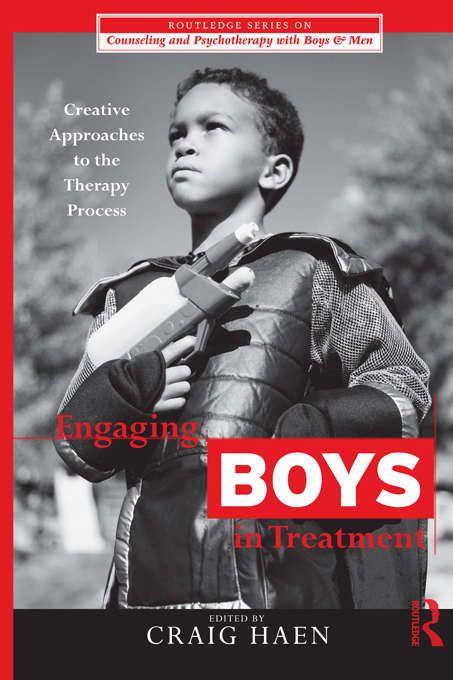 Book cover of Engaging Boys in Treatment: Creative Approaches to the Therapy Process (The Routledge Series on Counseling and Psychotherapy with Boys and Men)