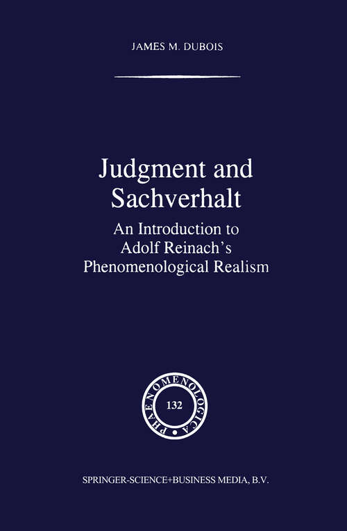 Book cover of Judgment and Sachverhalt: An Introduction to Adolf Reinach’s Phenomenological Realism (1995) (Phaenomenologica #132)