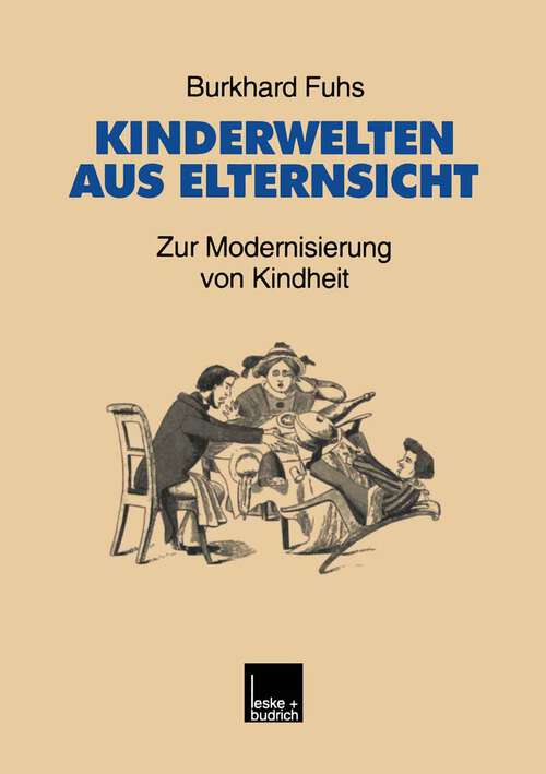 Book cover of Kinderwelten aus Elternsicht: Zur Modernisierung von Kindheit (1999) (Studien zur Jugendforschung)