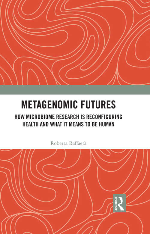 Book cover of Metagenomic Futures: How Microbiome Research is Reconfiguring Health and What it Means to be Human