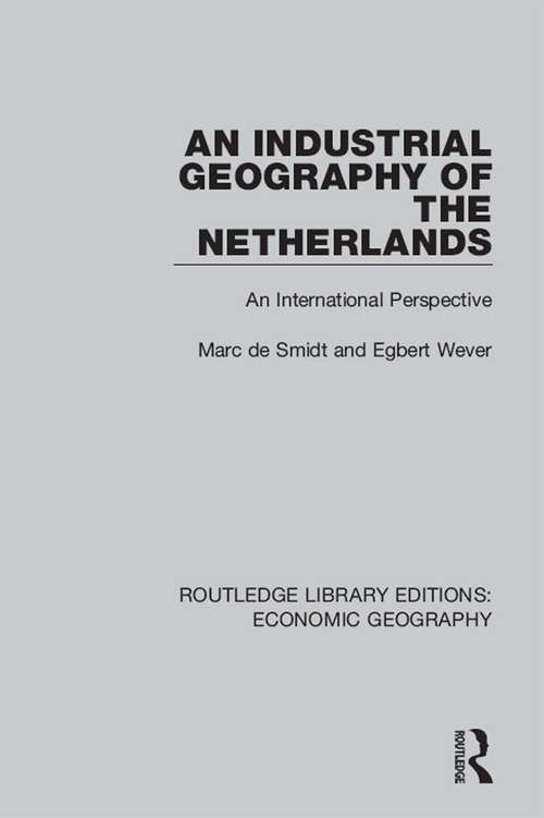 Book cover of An Industrial Geography of the Netherlands: An International Perspective (Routledge Library Editions: Economic Geography)