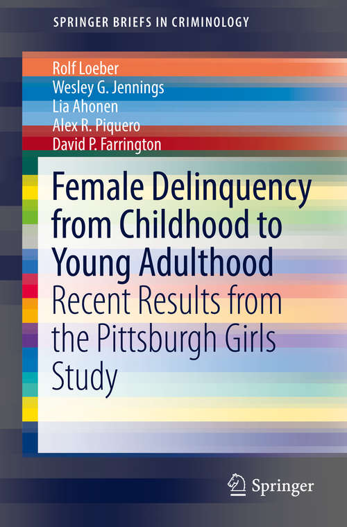 Book cover of Female Delinquency From Childhood To Young Adulthood: Recent Results from the Pittsburgh Girls Study (SpringerBriefs in Criminology)