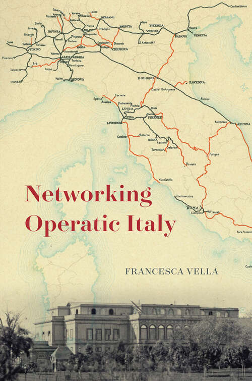 Book cover of Networking Operatic Italy (Opera Lab: Explorations in History, Technology, and Performance)