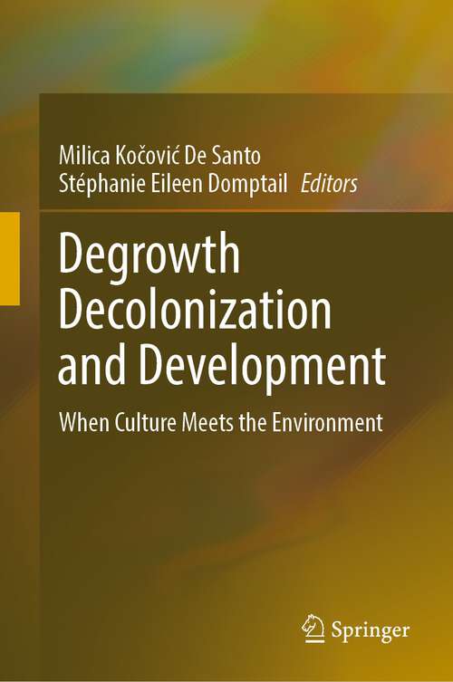 Book cover of Degrowth Decolonization and Development: When Culture Meets the Environment (1st ed. 2023)