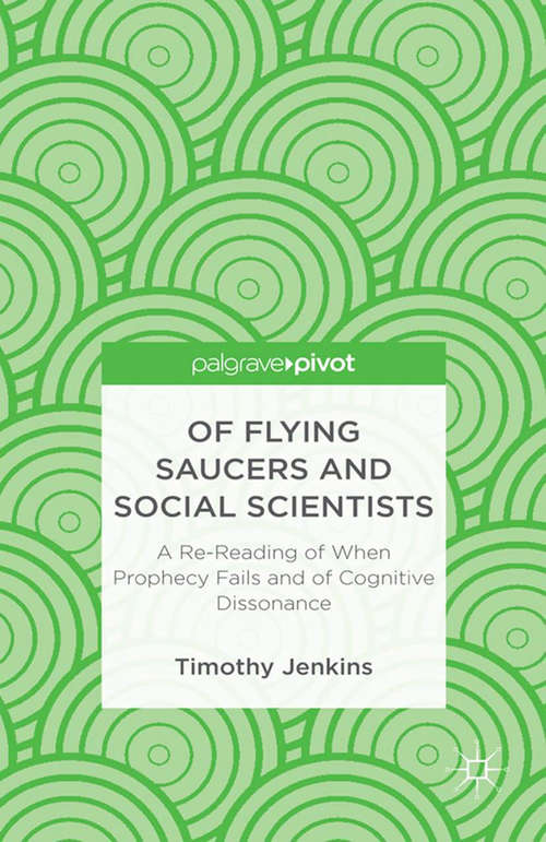 Book cover of Of Flying Saucers and Social Scientists: A Re-reading Of When Prophecy Fails And Of Cognitive Dissonance (2013)