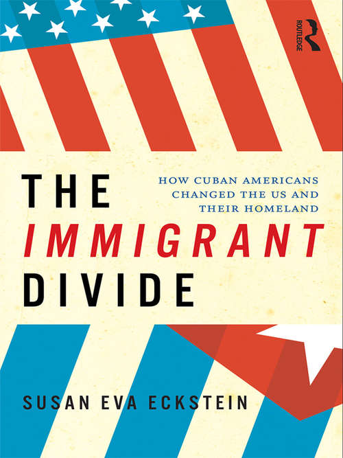 Book cover of The Immigrant Divide: How Cuban Americans Changed the U.S. and Their Homeland