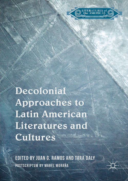 Book cover of Decolonial Approaches to Latin American Literatures and Cultures (1st ed. 2016) (Literatures of the Americas)