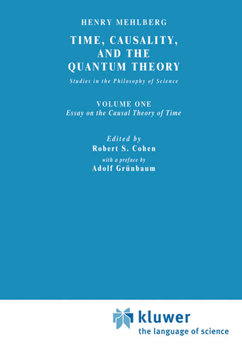 Book cover of Time, Causality, and the Quantum Theory: Studies in the Philosophy of Science. Vol. 1: Essay on the Causal Theory of Time (1980) (Boston Studies in the Philosophy and History of Science: 19-1)