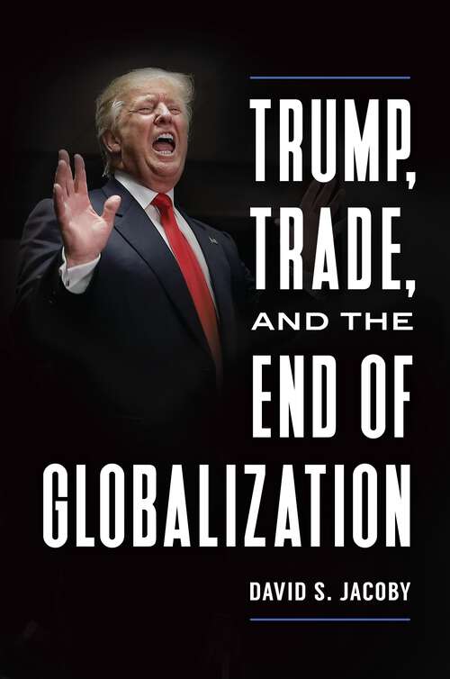 Book cover of Trump, Trade, and the End of Globalization