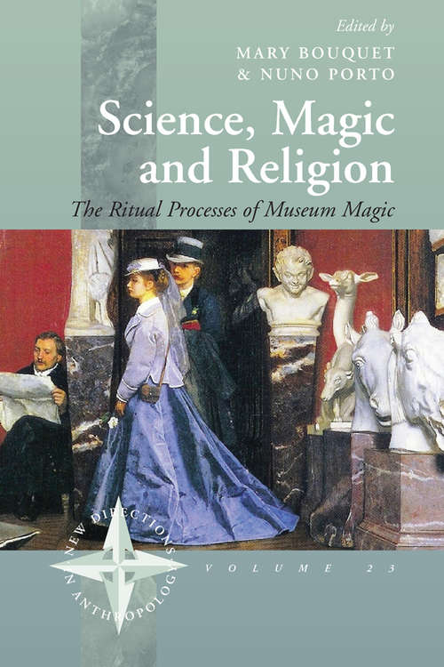 Book cover of Science, Magic and Religion: The Ritual Processes of Museum Magic (New Directions in Anthropology #23)