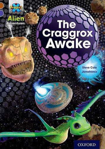 Book cover of Project X Alien Adventures: Brown Book Band, Oxford Level 11: The Craggrox Awake