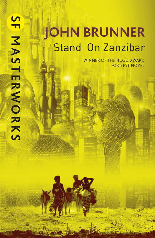 Book cover of Stand On Zanzibar: The Hugo Award-winning Novel (S.F. MASTERWORKS: No.15)