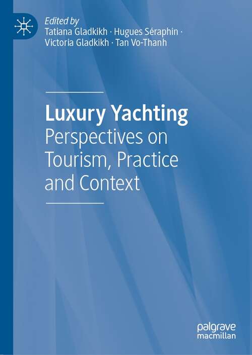 Book cover of Luxury Yachting: Perspectives on Tourism, Practice and Context (1st ed. 2022)