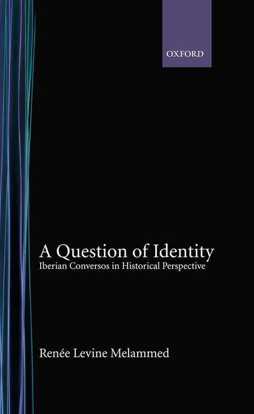 Book cover of A Question of Identity: Iberian Conversos in Historical Perspective