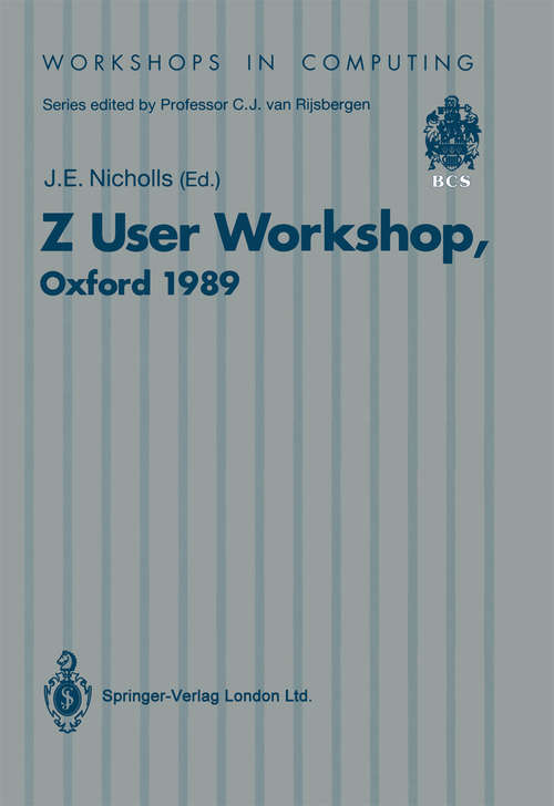 Book cover of Z User Workshop: Proceedings of the Fourth Annual Z User Meeting Oxford, 15 December 1989 (1990) (Workshops in Computing)