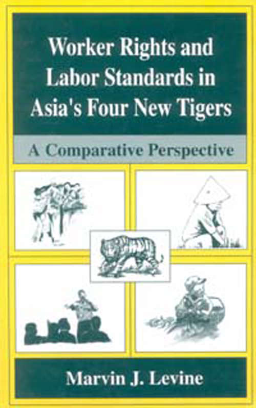 Book cover of Worker Rights and Labor Standards in Asia’s Four New Tigers: A Comparative Perspective (1997)