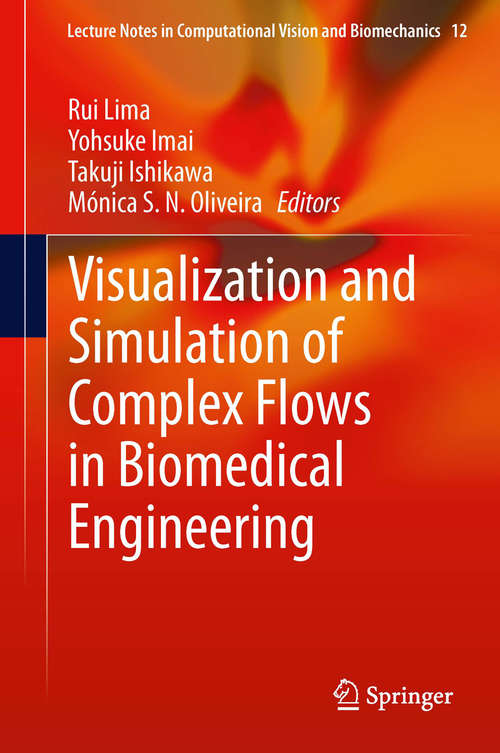 Book cover of Visualization and Simulation of Complex Flows in Biomedical Engineering (2014) (Lecture Notes in Computational Vision and Biomechanics #12)