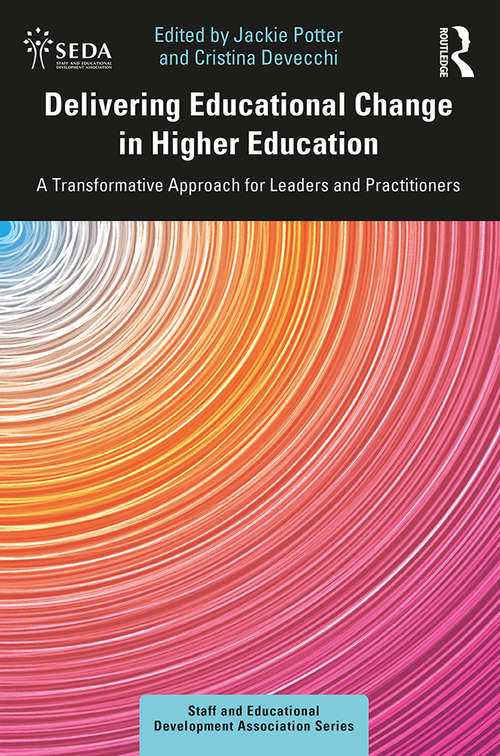 Book cover of Delivering Educational Change in Higher Education: A Transformative Approach for Leaders and Practitioners (SEDA Series)
