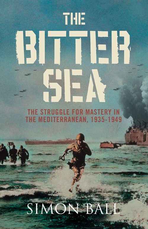 Book cover of The Bitter Sea: The Struggle For Mastery In The Mediterranean 1935â1949 (ePub edition)