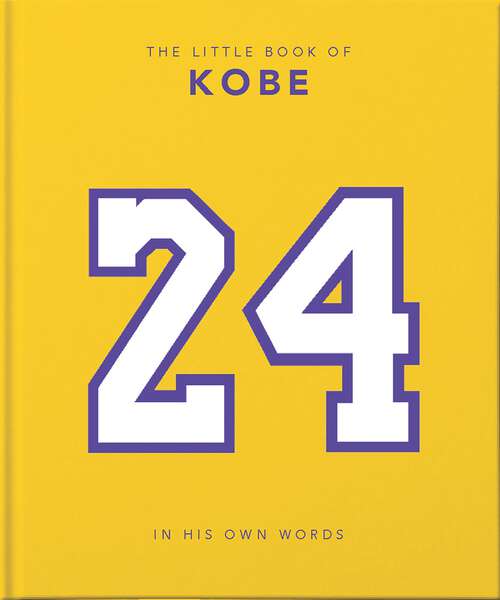 Book cover of The Little Book of Kobe: 192 pages of champion quotes and facts! (The\little Book Of... Ser.)