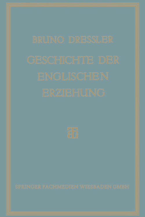 Book cover of Geschichte der englischen Erziehung: Versuch Einer Ersten Kritischen Gesamtdarstellung der Entwicklung der englischen Erziehung (1927)