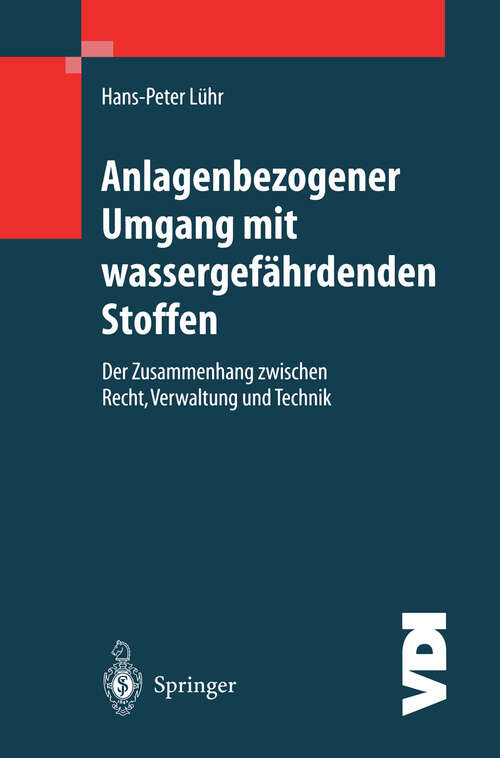 Book cover of Anlagenbezogener Umgang mit wassergefährdenden Stoffen: Der Zusammenhang zwischen Recht, Verwaltung und Technik (1999) (VDI-Buch)