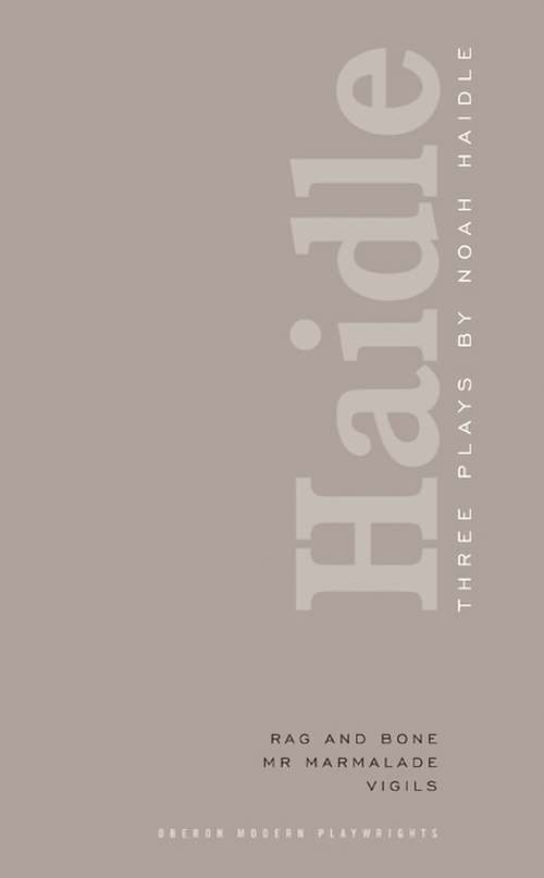 Book cover of Noah Haidle: Three Plays (Oberon Modern Playwrights)