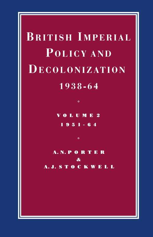 Book cover of British Imperial Policy and Decolonization, 1938-64: Volume 2: 1951-64 (1st ed. 1989) (Cambridge Commonwealth Series)