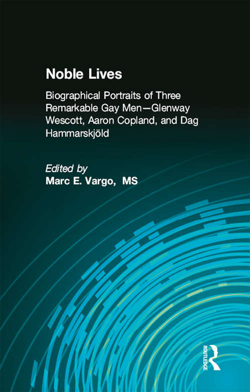 Book cover of Noble Lives: Biographical Portraits of Three Remarkable Gay Men&#0151;Glenway Wescott, Aaron Copland, and Dag Ham