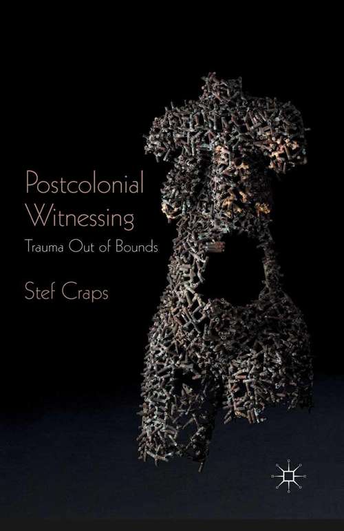 Book cover of Postcolonial Witnessing: Trauma Out of Bounds (2013)