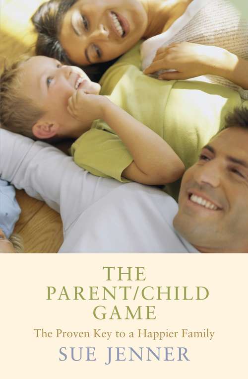 Book cover of The Parent/Child Game: The Proven Key To A Happier Family