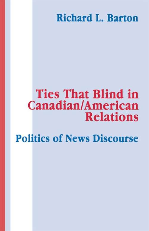 Book cover of Ties That Blind in Canadian/american Relations: The Politics of News Discourse (Routledge Communication Series)