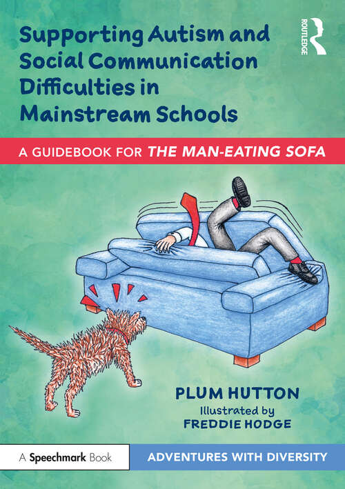 Book cover of Supporting Autism and Social Communication Difficulties in Mainstream Schools: A Guidebook for ‘The Man-Eating Sofa’ (Adventures with Diversity)
