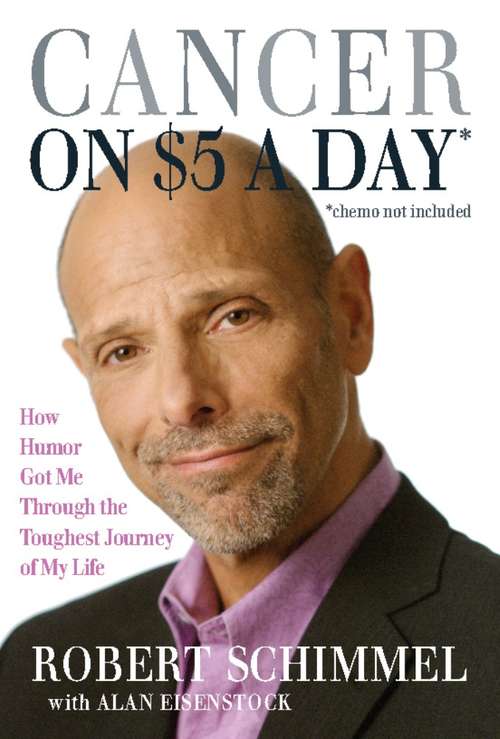 Book cover of Cancer on Five Dollars a Day (chemo not included): How Humor Got Me Through the Toughest Journey of My Life