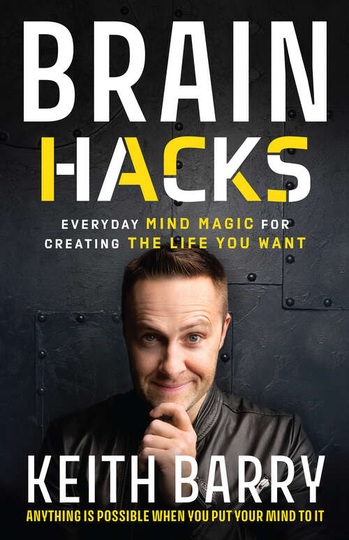 Book cover of Brain Hacks: Everyday Mind Magic for Creating the Life You Want