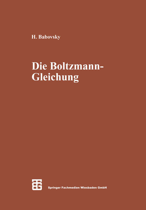 Book cover of Die Boltzmann-Gleichung: Modellbildung — Numerik — Anwendungen (1998) (Leitfäden der angewandten Mathematik und Mechanik #75)