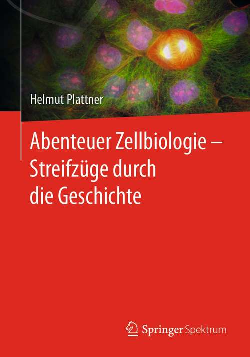 Book cover of Abenteuer Zellbiologie - Streifzüge durch die Geschichte (1. Aufl. 2021)