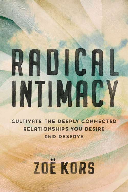 Book cover of Radical Intimacy: Cultivate the Deeply Connected Relationships You Desire and Deserve