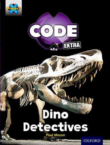 Book cover of Project X CODE Extra: Turquoise Book Band, Oxford Level 7: Forbidden Valley: Dino Detectives (Project X Code Ser.)