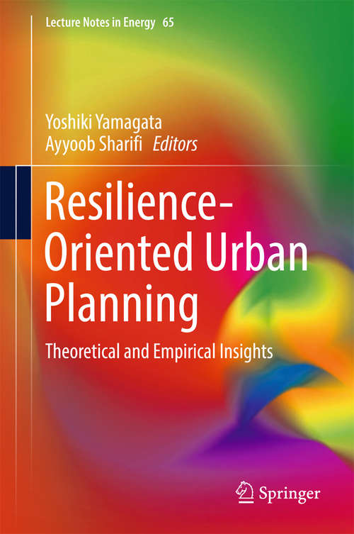 Book cover of Resilience-Oriented Urban Planning: Theoretical and Empirical Insights (Lecture Notes in Energy #65)