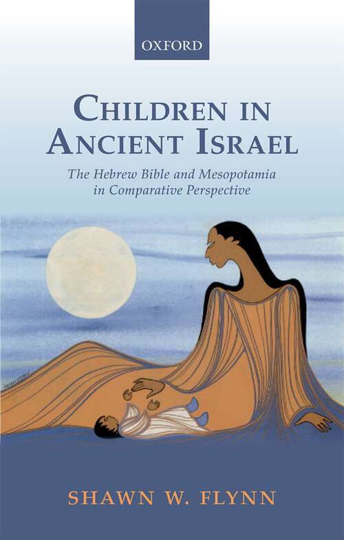 Book cover of Children in Ancient Israel: The Hebrew Bible and Mesopotamia in Comparative Perspective