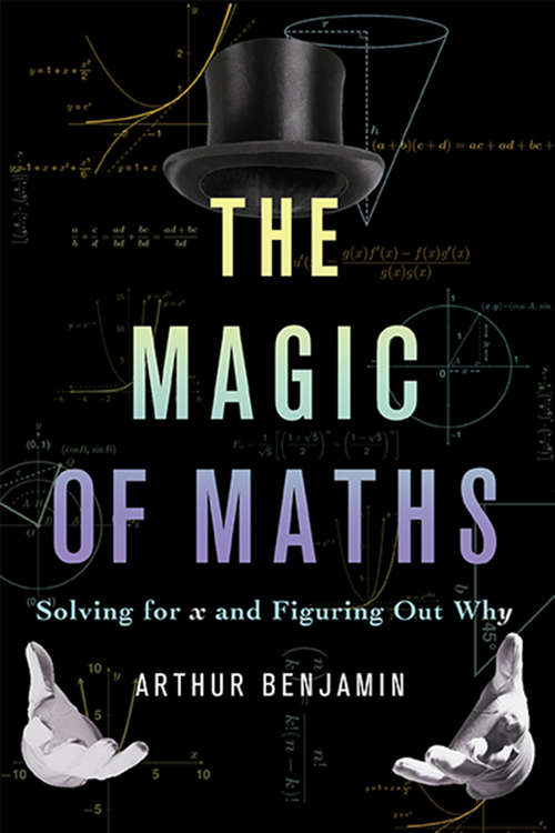 Book cover of The Magic of Maths: Solving for x and Figuring Out Why